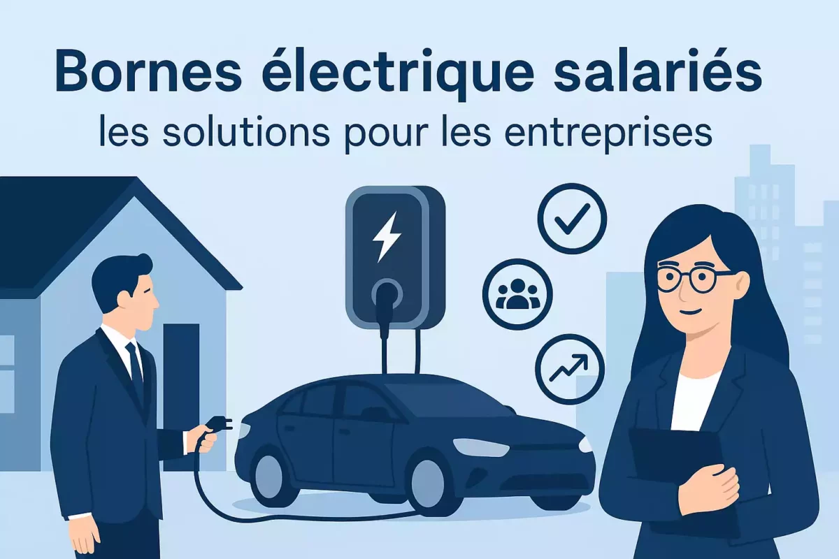 Borne électrique salarié en entreprise : recharge à domicile ou au bureau